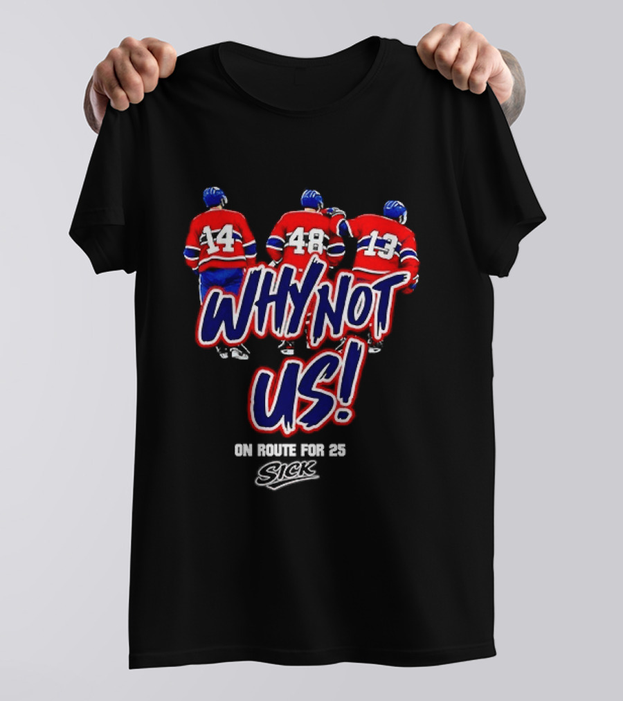 Why Not Us Montreal Canadiens On Route For 25 Stick NHL T-Shirt