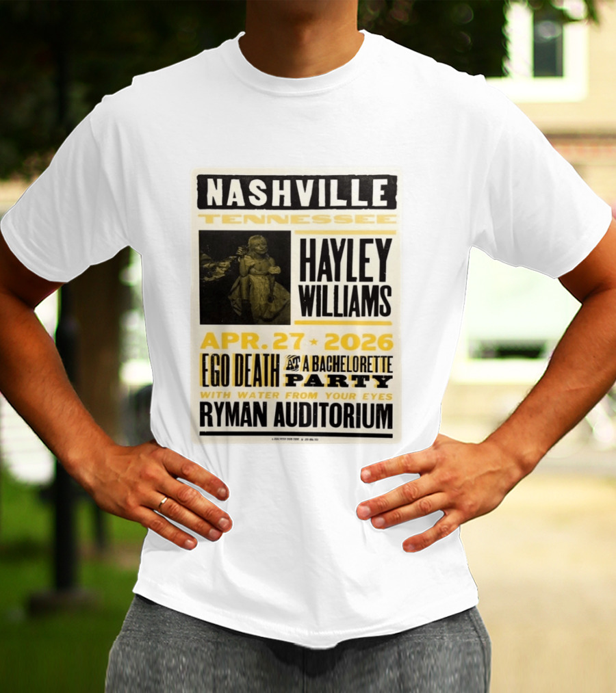 Nashville Hayley Williams April 27 2026 Ryman Auditorium Ego Death At A Bachelorette Party With Water From Your Eyes T-Shirt