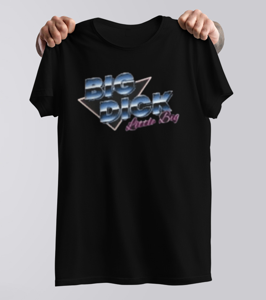 Big Dick Little Big T-Shirt