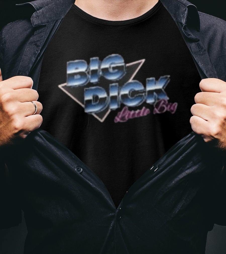 Big Dick Little Big T-Shirt
