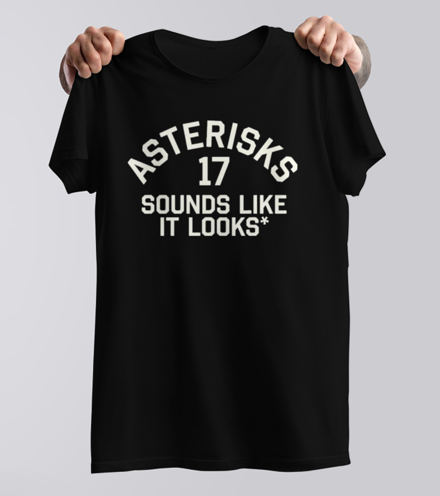 Asterisks 17 Sounds Like It Looks T-Shirt