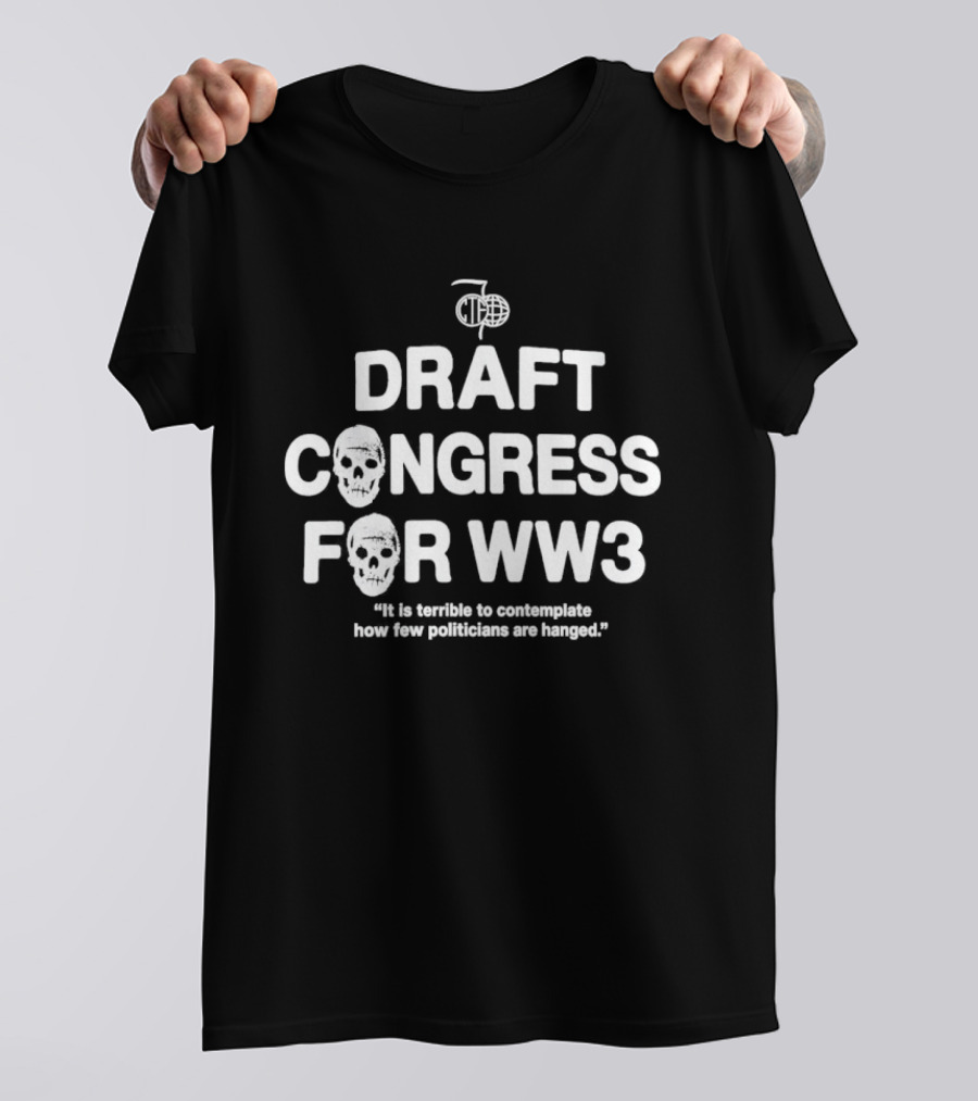 Draft Congress For WW3 Politician Comment T-Shirt