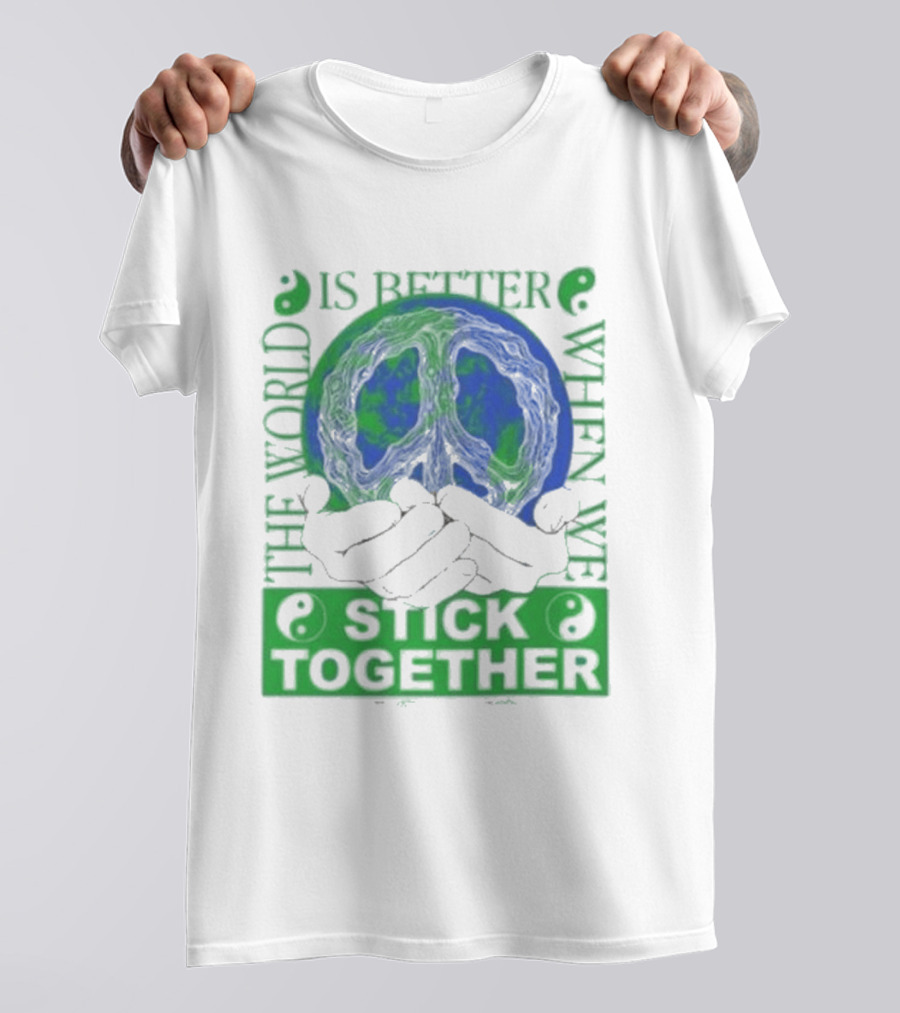 The World Is Better When We Stick Together Earth Message T-Shirt