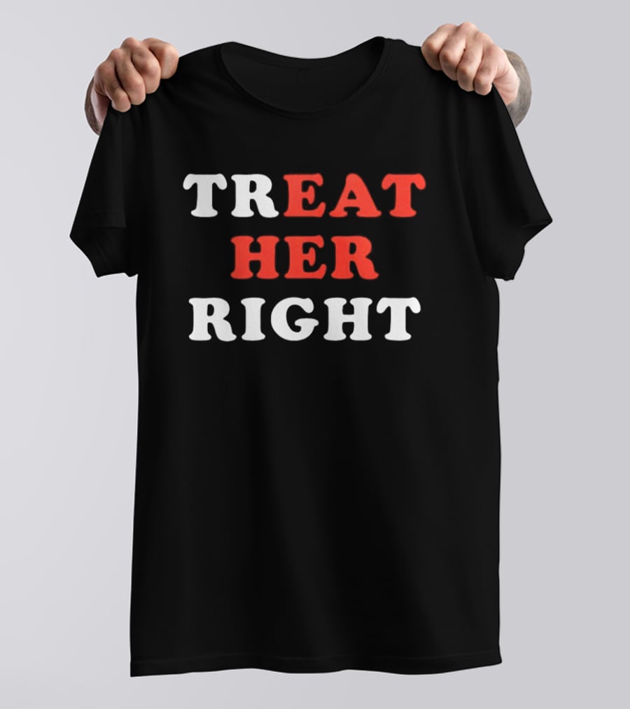 Treat Her Right Red White T-Shirt