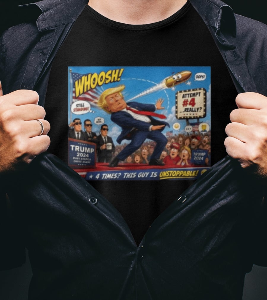 WHOOSH Trump 2024 Still Standing Attempt #4 Really Unstoppable T-Shirt