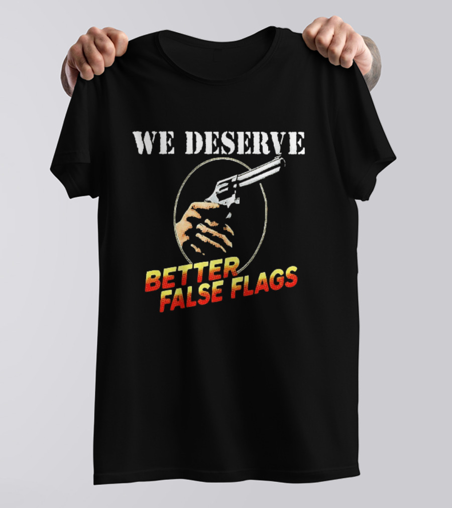 We Deserve Better False Flags Revolver Hand T-Shirt