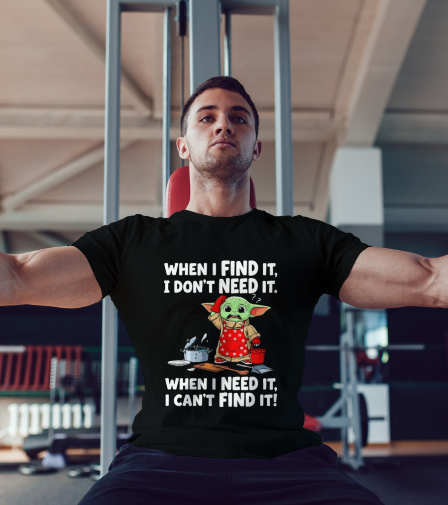 When I Find It I Don't Need It When I Need It I Can't Find It Grogu In Red Apron T-Shirt