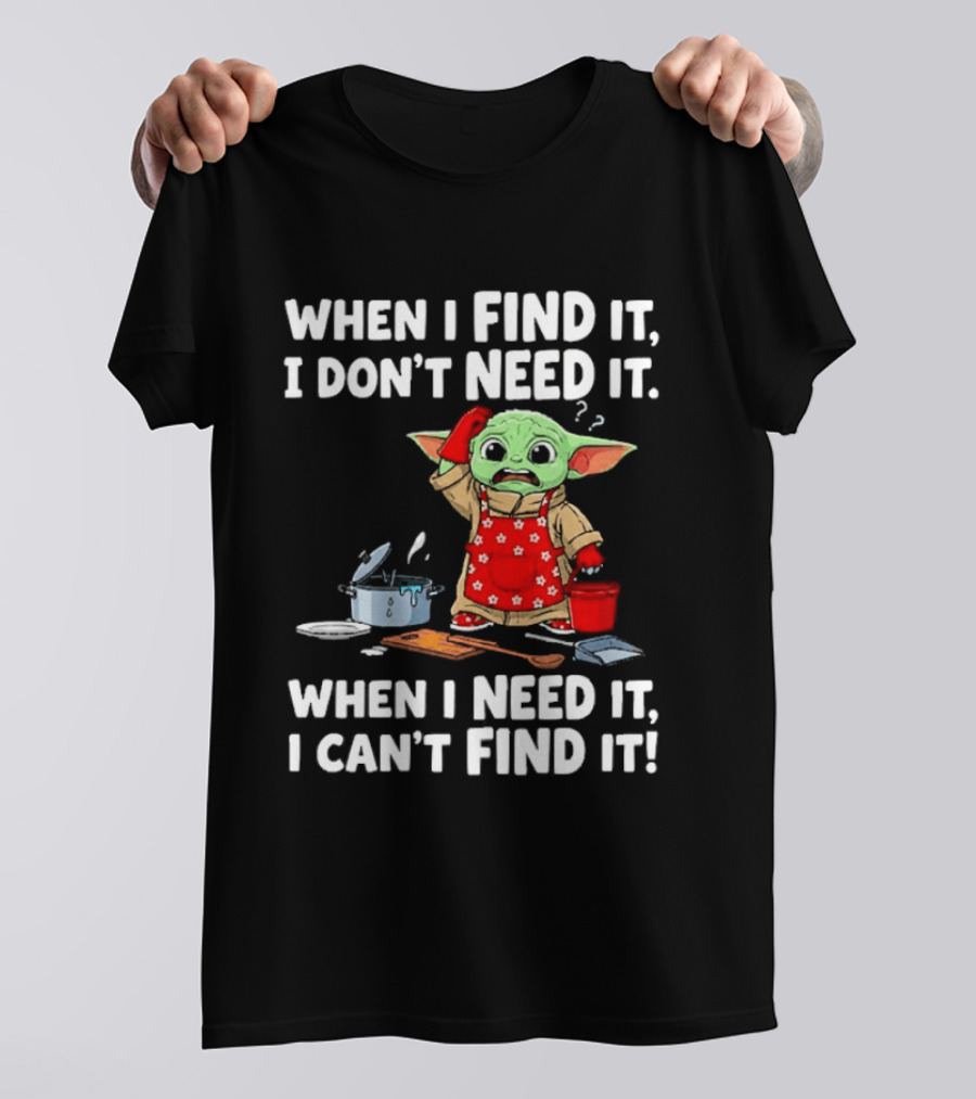 When I Find It I Don't Need It When I Need It I Can't Find It Grogu In Red Apron T-Shirt