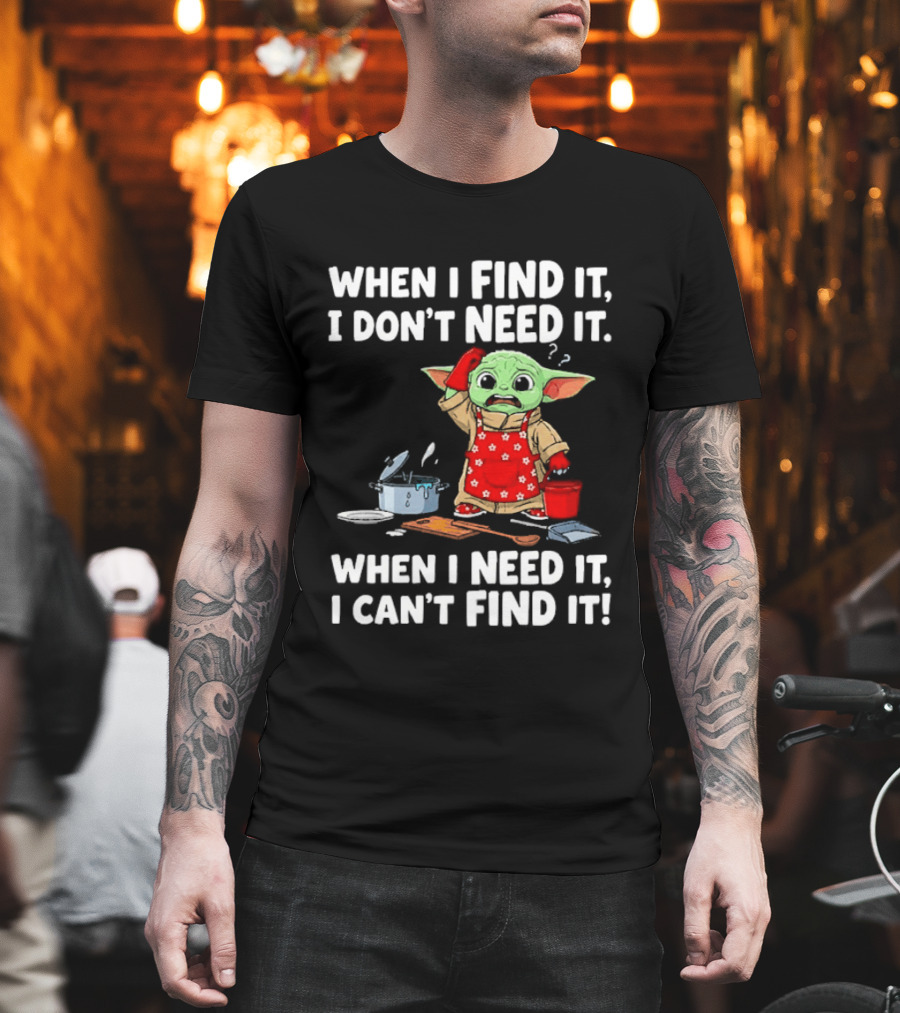 When I Find It I Don't Need It When I Need It I Can't Find It Grogu In Red Apron T-Shirt