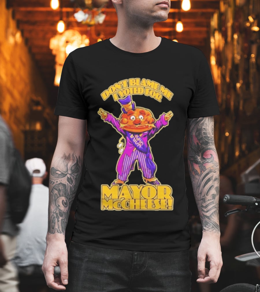 Don't Blame Me I Voted For Mayor McCheese Beastwreck T-Shirt