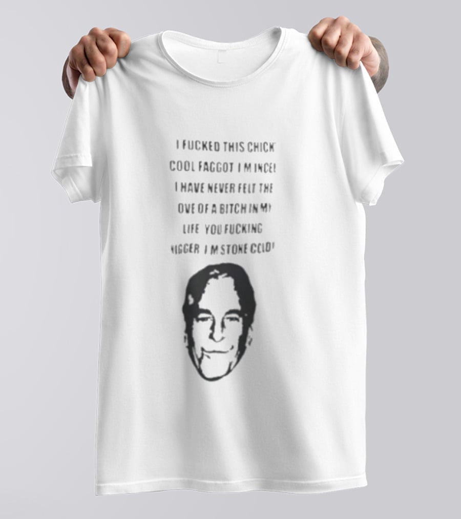 I Fucked This Chick Faggot Epstein Files T-Shirt