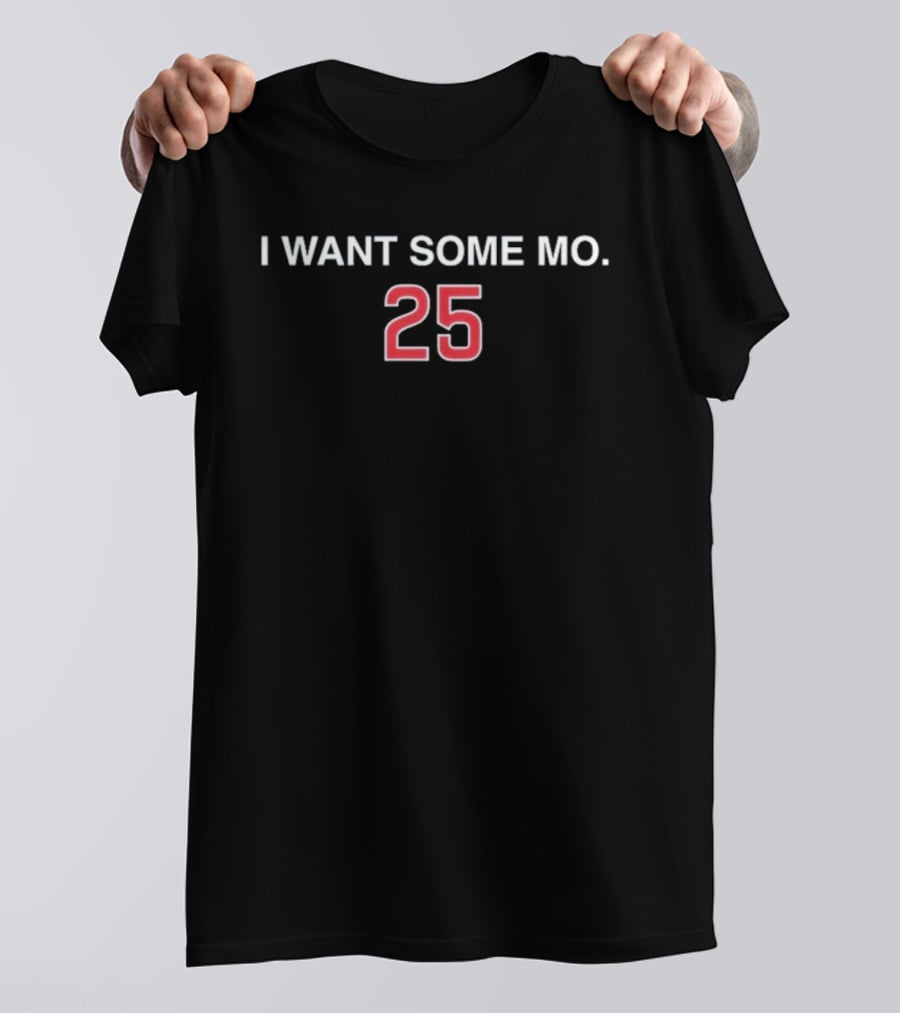 I Want Some Mo 25 Moises Ballesteros T-Shirt