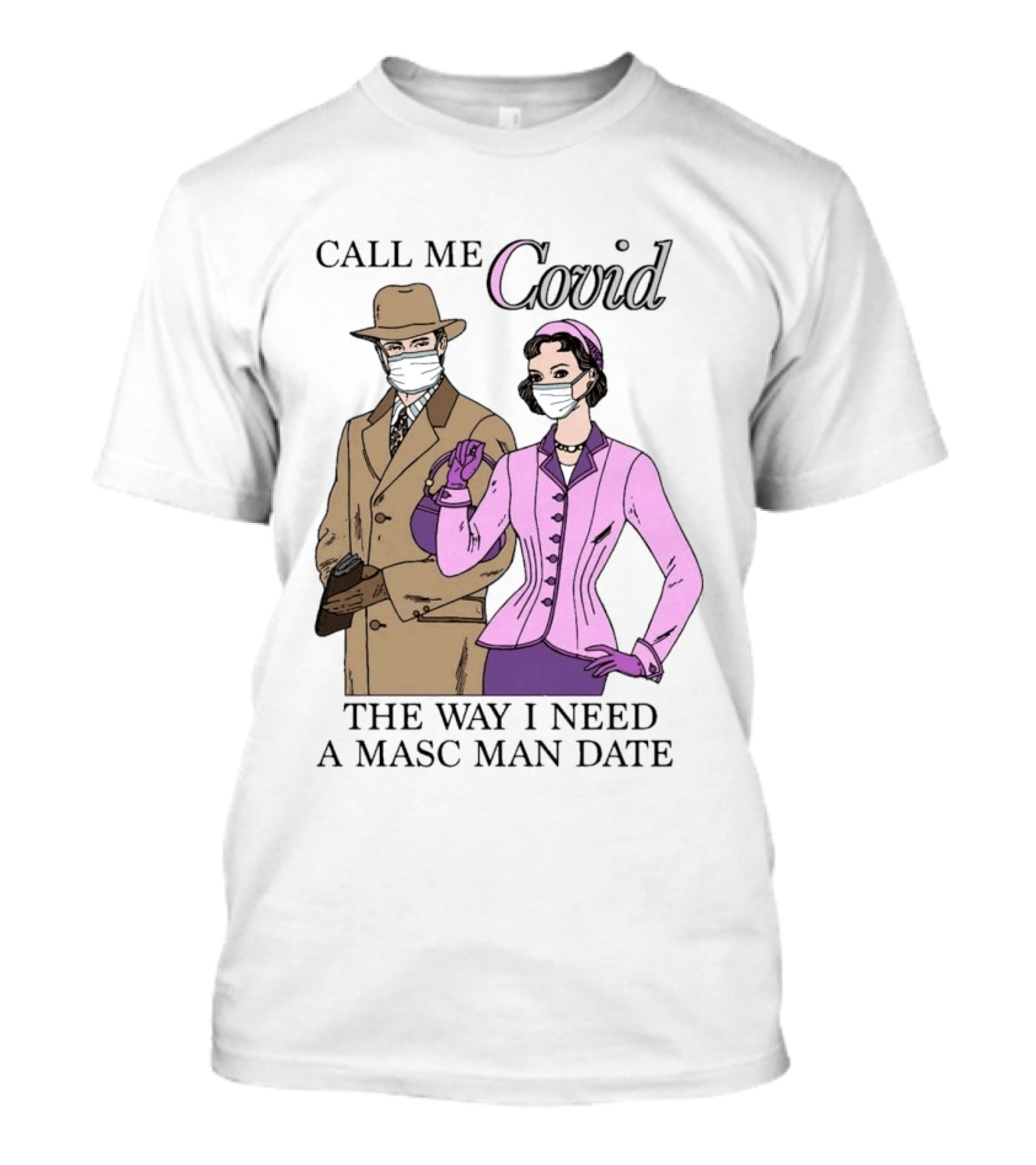 Call Me Covid The Way I Need A Masc Man Date Retro Style Masked Couple T-Shirt