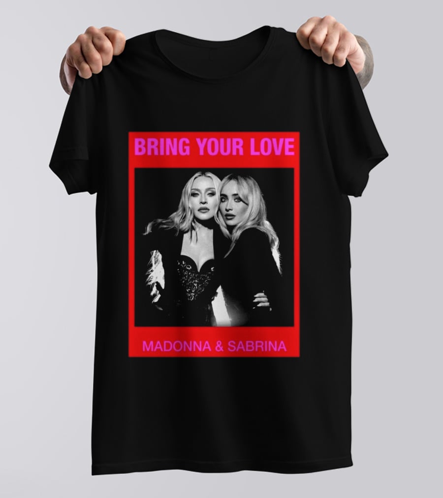 Bring Your Love Madonna And Sabrina T-Shirt