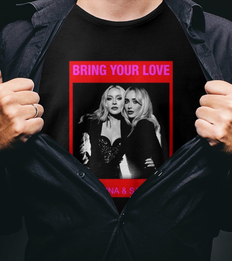 Bring Your Love Madonna And Sabrina T-Shirt