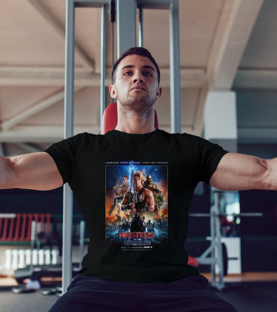 Masters Of The Universe Movie Legends Aren't Born They're Forged In Theaters June 5 MastersMovie MastersOfTheUniverseMovie T-Shirt