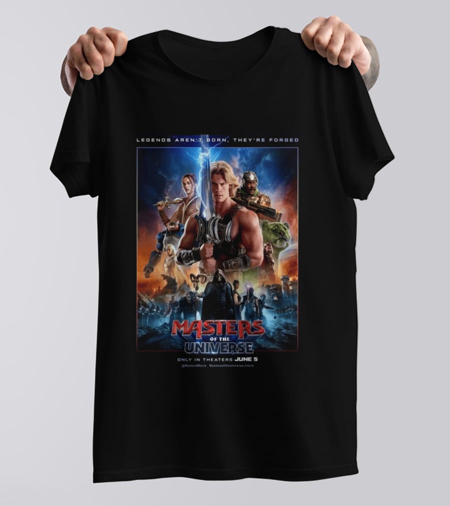 Masters Of The Universe Movie Legends Aren't Born They're Forged In Theaters June 5 MastersMovie MastersOfTheUniverseMovie T-Shirt
