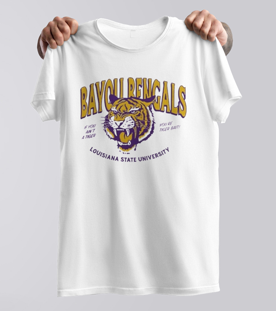 Bayou Bengals If You Ain't A Tiger You Are Tiger Bait Louisiana State University T-Shirt