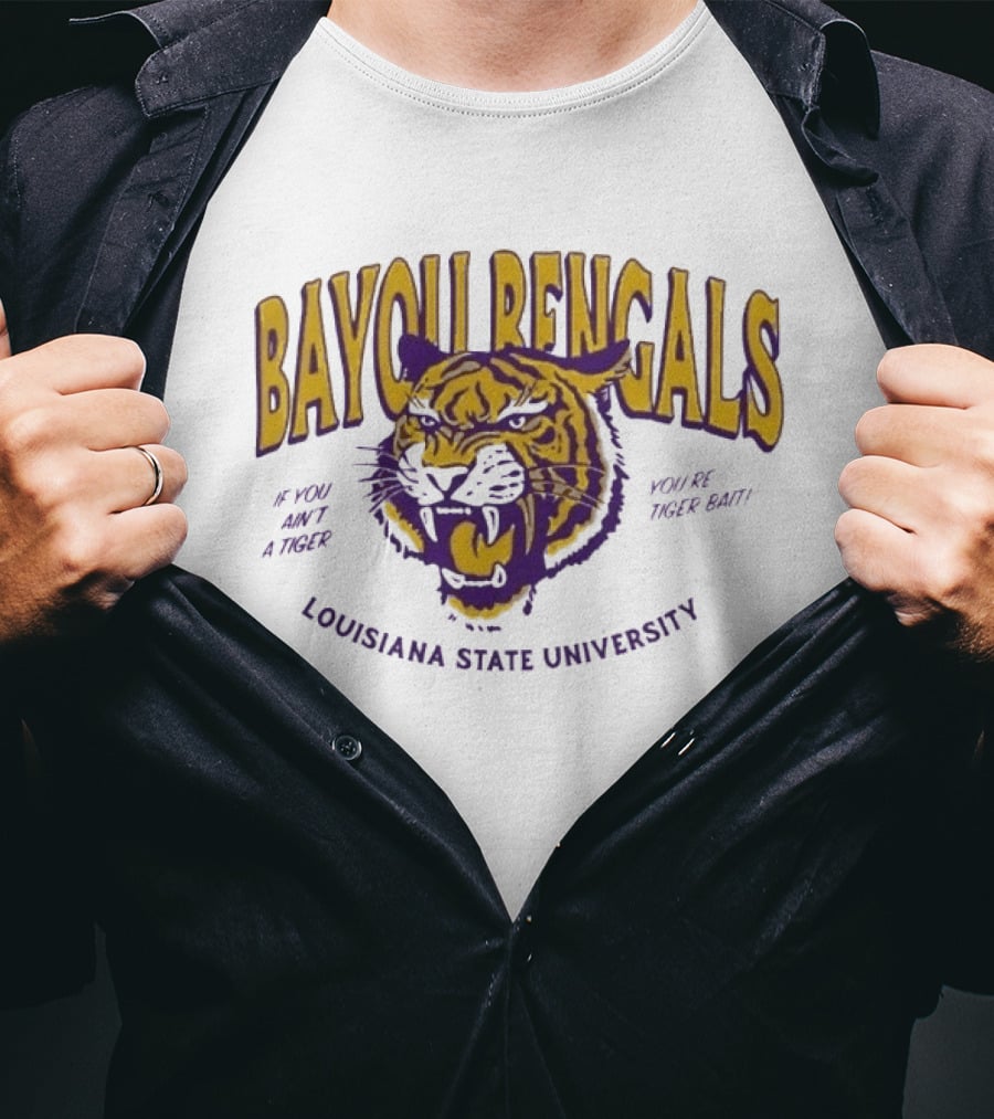 Bayou Bengals If You Ain't A Tiger You Are Tiger Bait Louisiana State University T-Shirt