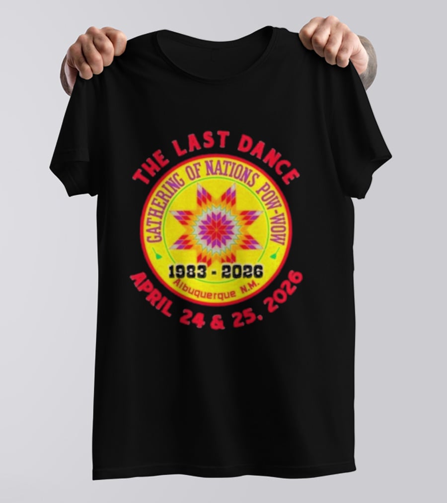 Gathering Of Nations Pow Wow The Last Dance April 24 And 25 2026 Albuquerque N.M. T-Shirt
