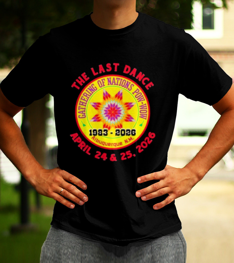 Gathering Of Nations Pow Wow The Last Dance April 24 And 25 2026 Albuquerque N.M. T-Shirt