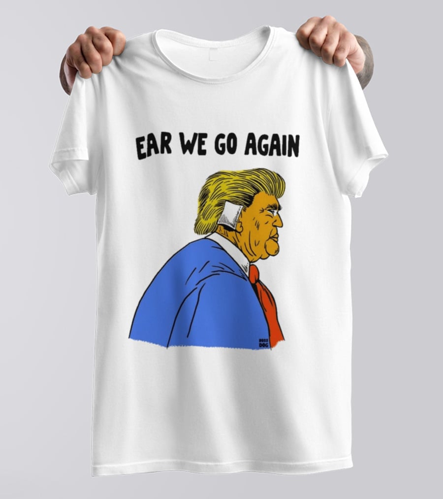 Ear We Go Again Boss Dog Image T-Shirt