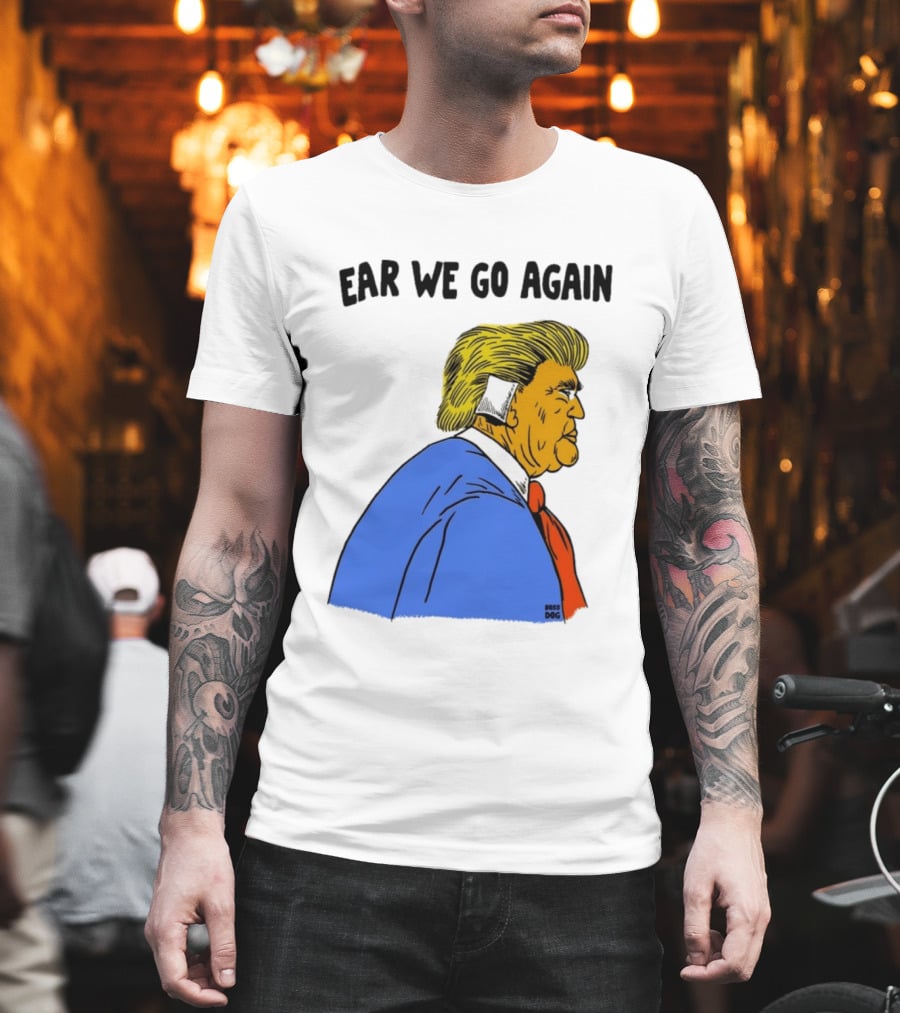 Ear We Go Again Boss Dog Image T-Shirt