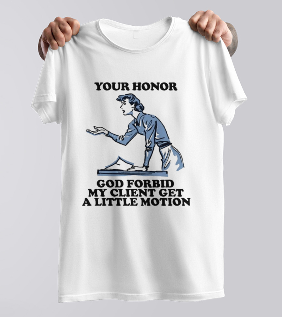 Your Honor God Forbid My Client Get A Little Motion Vintage Lawyer Humor T-Shirt