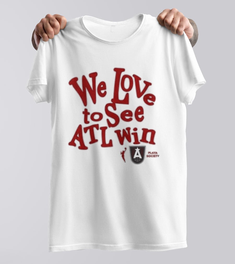We Love To See ATL Win Atlanta Dream T-Shirt
