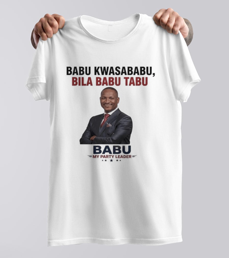 Babu Kwasababu Bila Babu Tabu My Party Leader T-Shirt