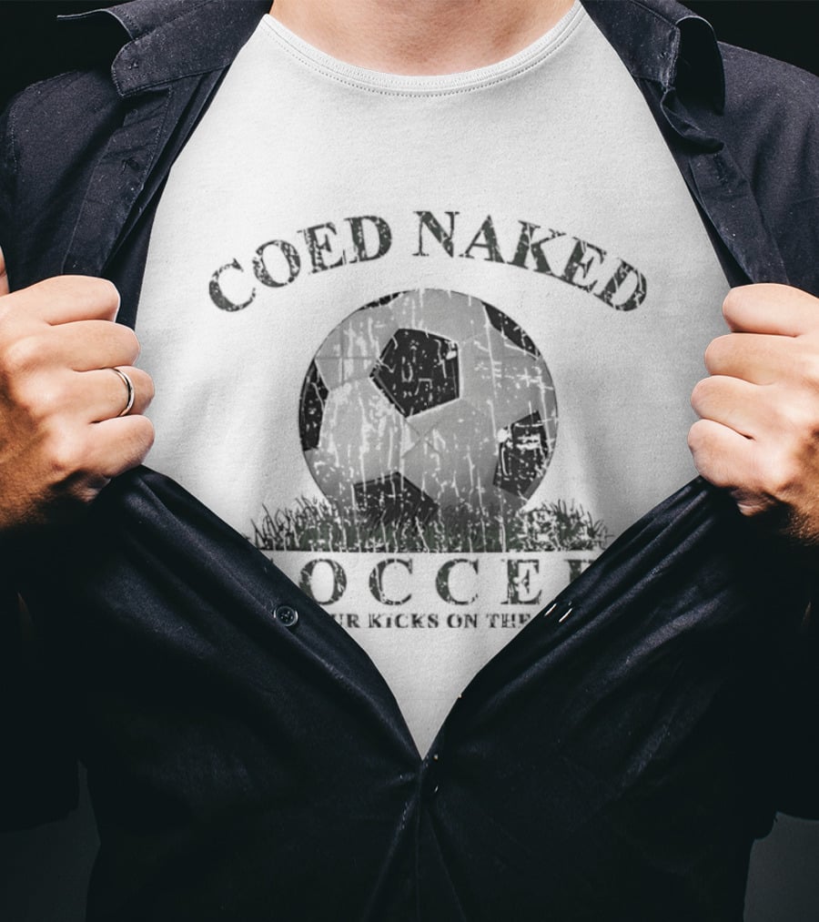 Coed Naked Soccer Get Your Kicks On The Grass Fun T-Shirt