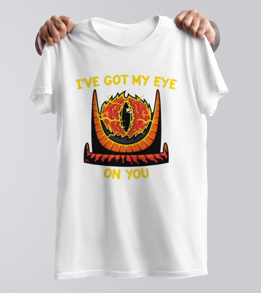 I've Got My Eye On You Eye Of Sauron Lord Of The Rings T-Shirt