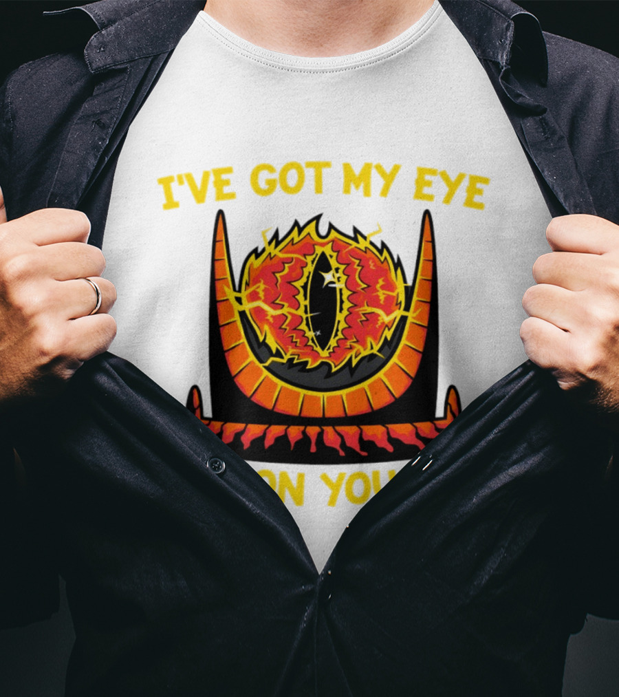 I've Got My Eye On You Eye Of Sauron Lord Of The Rings T-Shirt