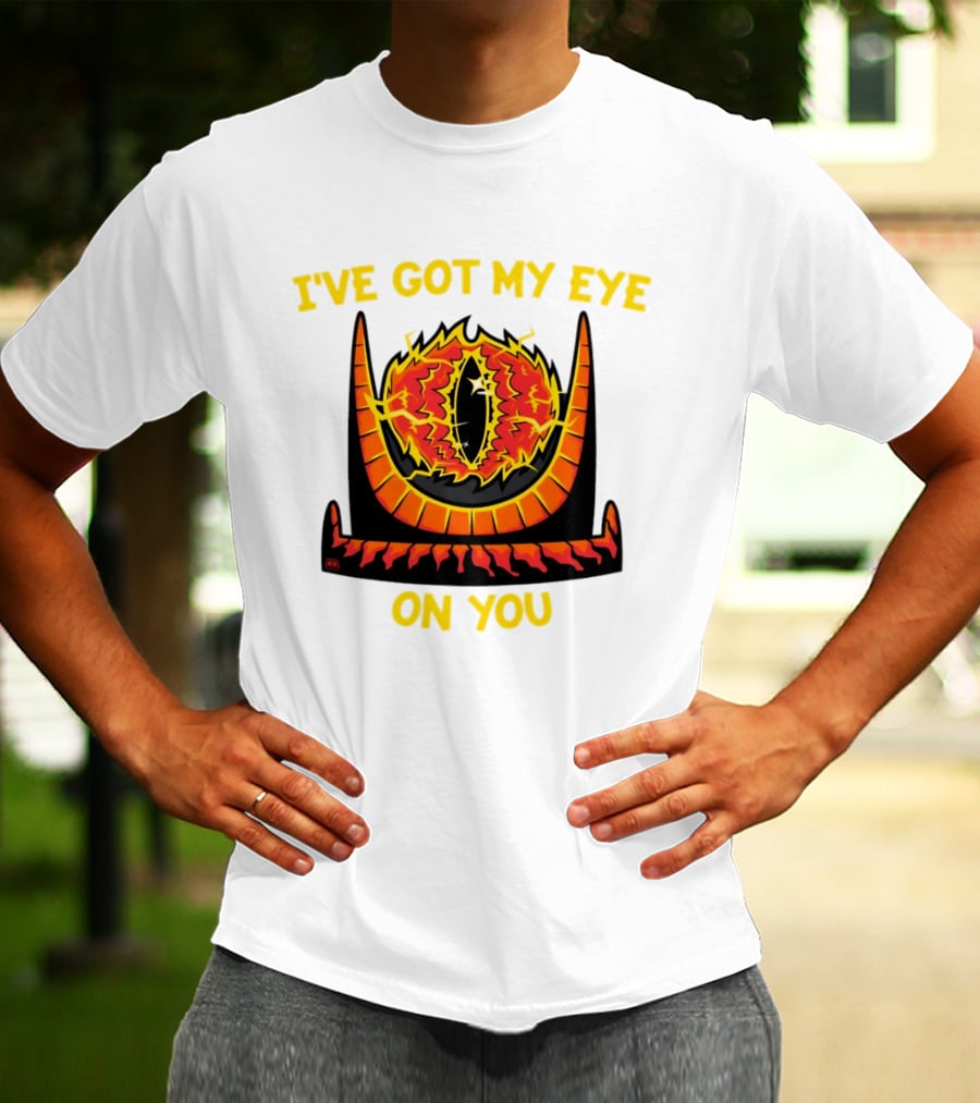 I've Got My Eye On You Eye Of Sauron Lord Of The Rings T-Shirt