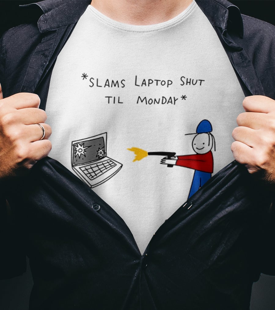 Slams Laptop Shut Til Monday Cartoon Figure Shooting Computer T-Shirt