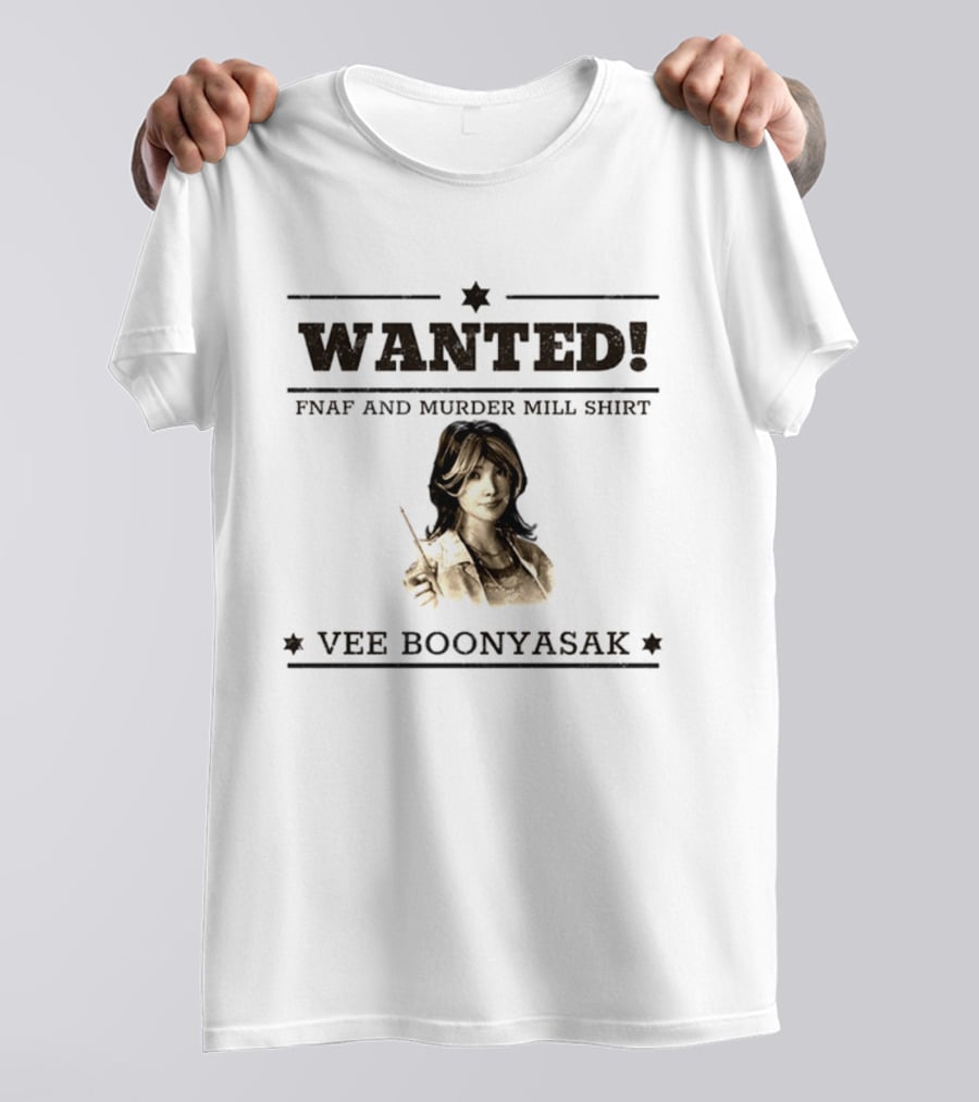 WANTED Vee Boonyasak FNAF And Murder Mill T-Shirt