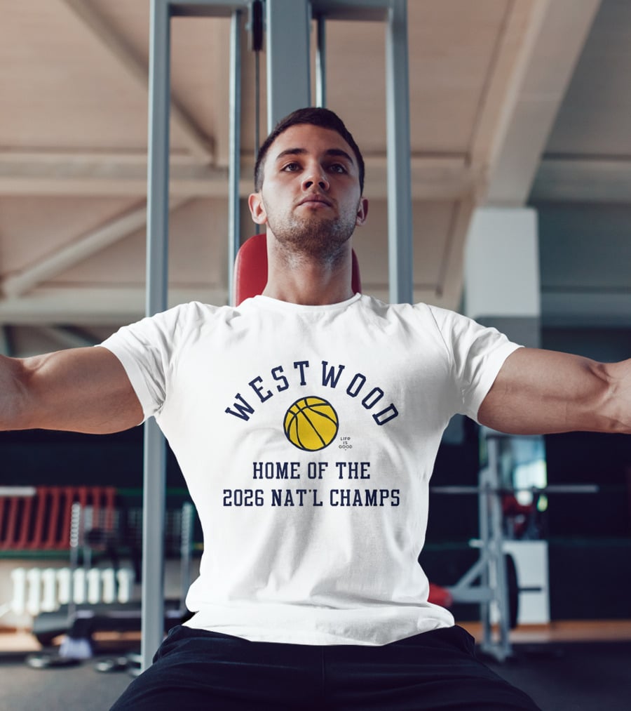 Westwood Home Of The 2026 Nat'l Champs Basketball Life Is Good T-Shirt