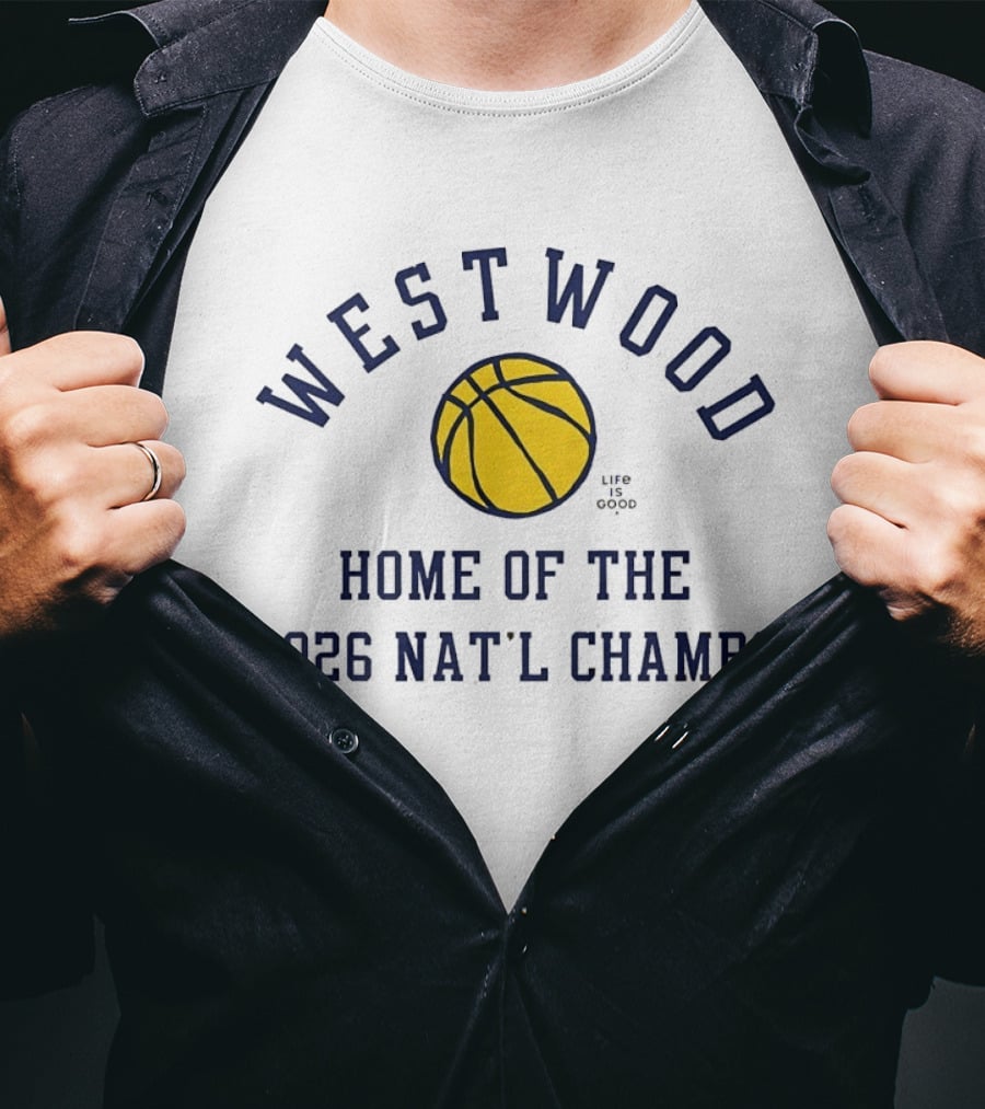 Westwood Home Of The 2026 Nat'l Champs Basketball Life Is Good T-Shirt