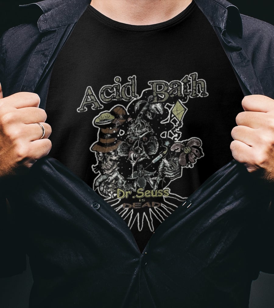 Acid Bath Dr Seuss Is Dead Psychedelic Cat In The Hat T-Shirt