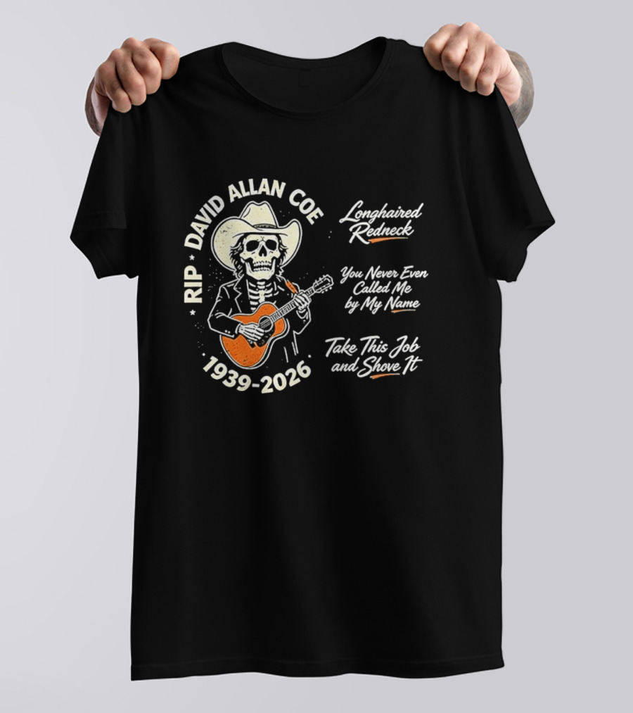 RIP David Allan Coe 1939 2026 Longhaired Redneck You Never Even Called Me Take This Job And Shove It T-Shirt