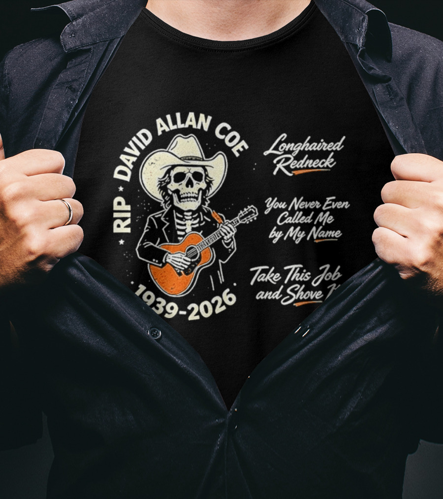 RIP David Allan Coe 1939 2026 Longhaired Redneck You Never Even Called Me Take This Job And Shove It T-Shirt