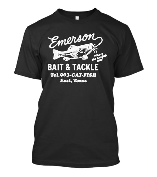 Emerson Bait & Tackle East Texas Tel 903 Cat Fish Where The Catfish Bite T-Shirt