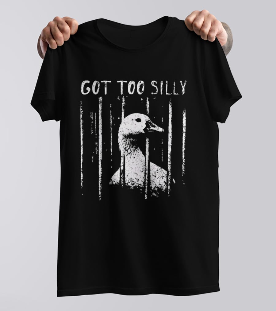 Got Too Silly Goose Jailbird Prison Meme T-Shirt