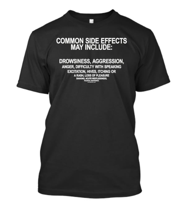 Common Side Effects May Include Drowsiness Aggression Anger Difficulty With Speaking Excitation T-Shirt