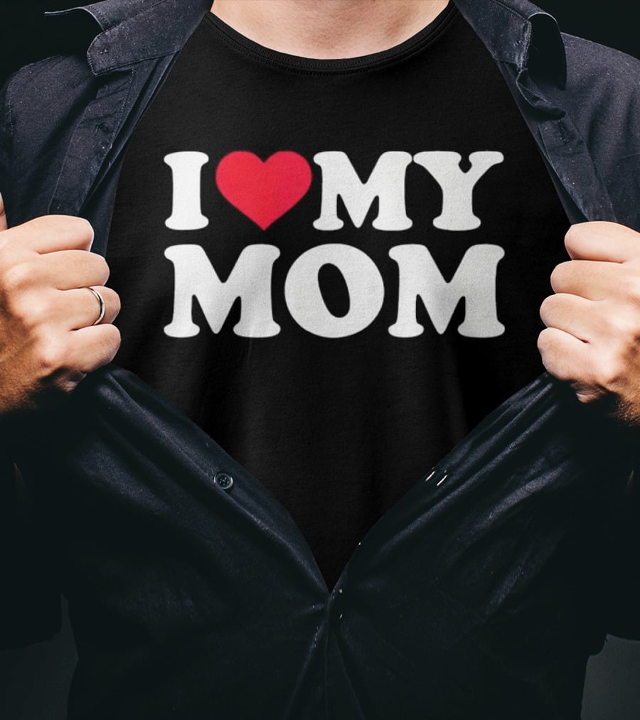 I Love Heart My Mom T-Shirt