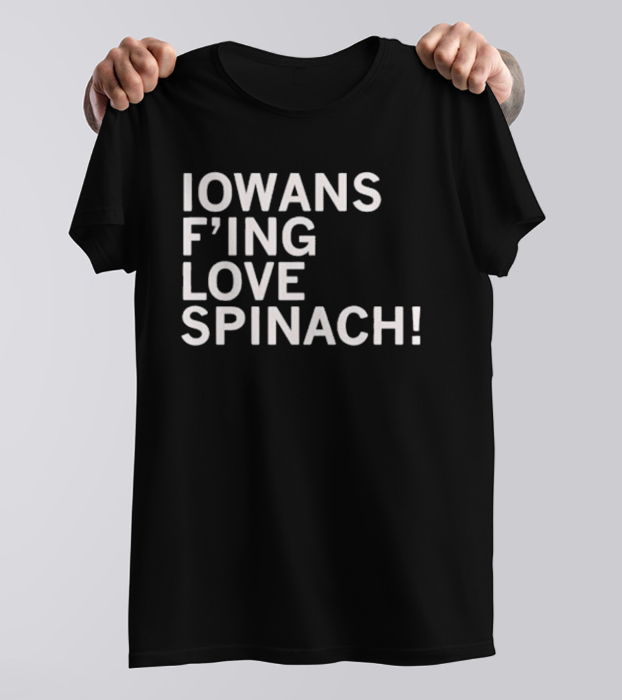 Iowans F'ing Love Spinach T-Shirt