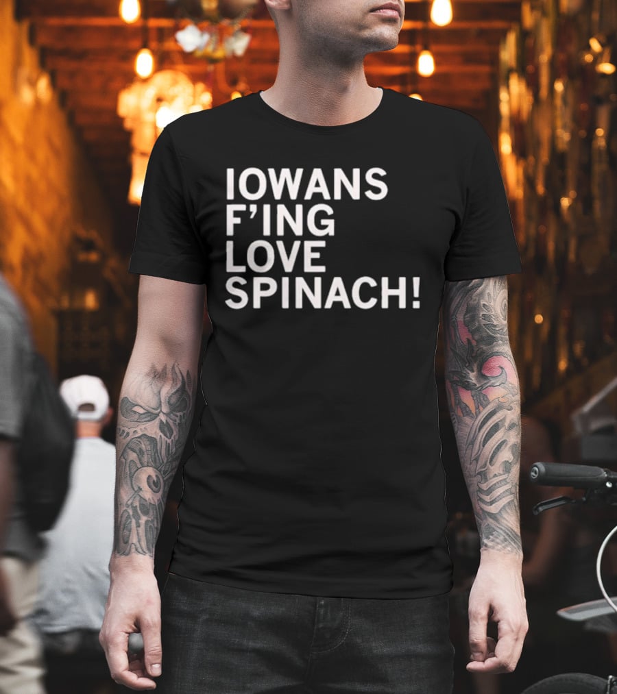 Iowans F'ing Love Spinach T-Shirt