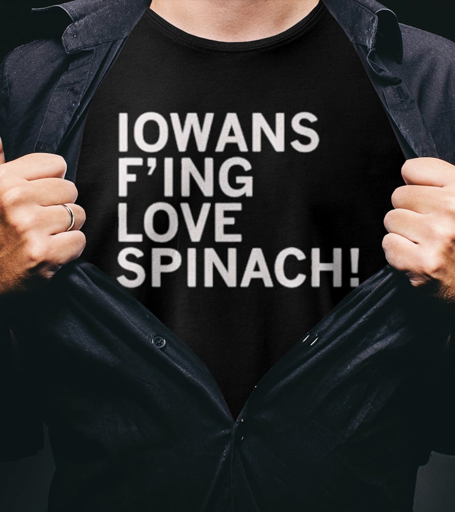 Iowans F'ing Love Spinach T-Shirt