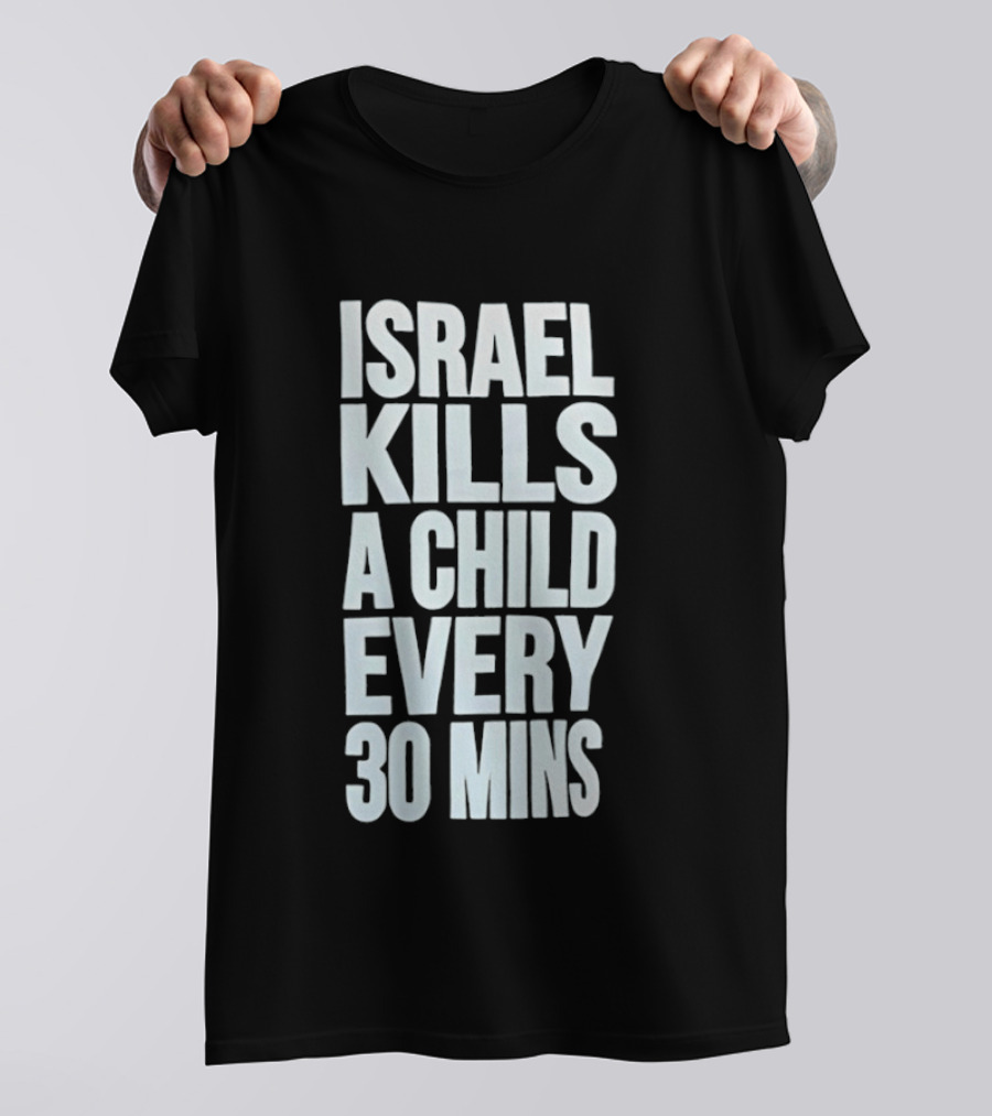 Israel Kills A Child Every 30 Mins T-Shirt