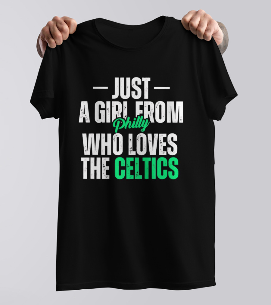 Just A Girl From Philly Who Loves The Celtics T-Shirt